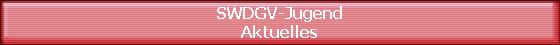 SWDGV-Jugend
Aktuelles