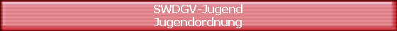 SWDGV-Jugend
Jugendordnung